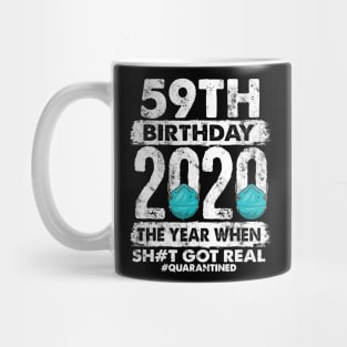 59th Birthday 2020 The Year Shit Got Real 59 years old T-Shirt Mug